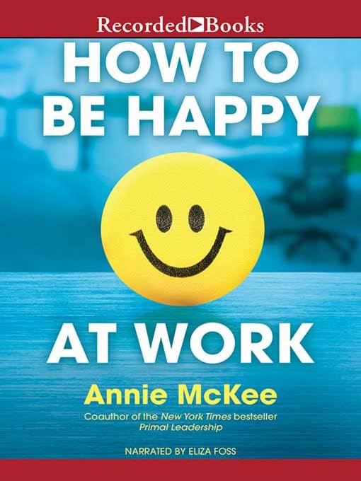 Title details for How to Be Happy at Work by Annie McKee - Wait list